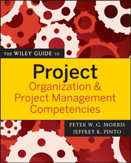 Jeffrey K. Pinto, Peter W. G. Morris - Wiley Guide to Project Organization and Project Management Competencies, E-bok