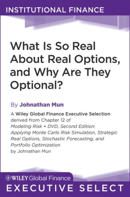 Johnathan Mun - What Is So Real About Real Options, and Why Are They Optional?, E-bok