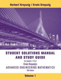 Advanced Engineering Mathematics, 10e Volume 1: Chapters 1 - 12 Student Solutions Manual and Study Guide