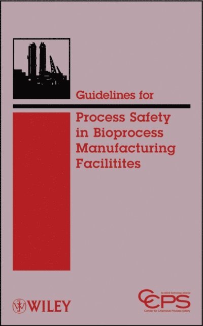 CCPS (Center for Chemical Process Safety) - Guidelines for Process Safety in Bioprocess Manufacturing Facilities, E-bok