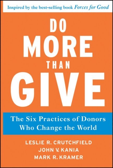 Mark R. Kramer, John V. Kania, Leslie R. Crutchfield - Do More Than Give, E-bok