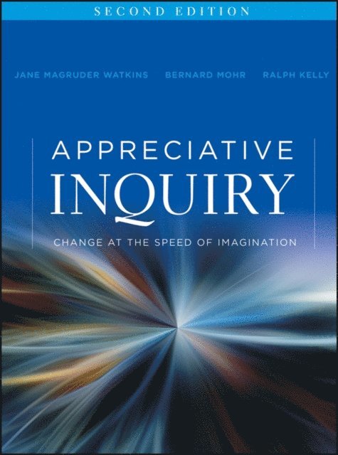 Ralph Kelly, Bernard J. Mohr, Jane Magruder Watkins - Appreciative Inquiry, E-bok