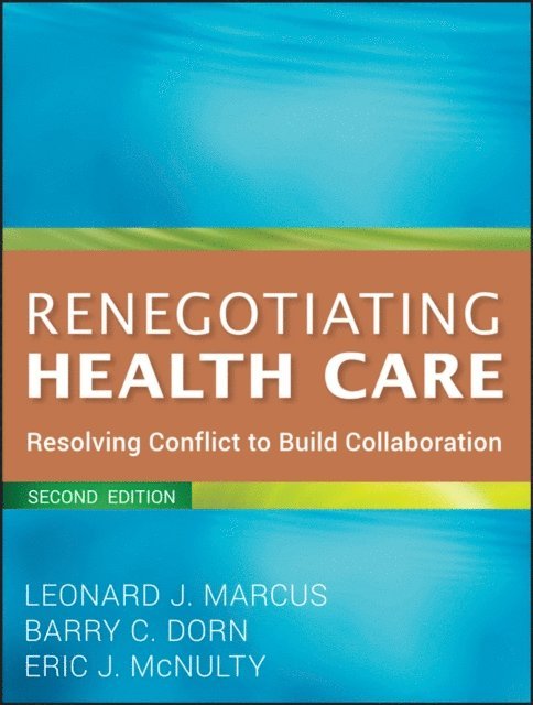 Eric J. McNulty, Barry C. Dorn, Leonard J. Marcus - Renegotiating Health Care, E-bok