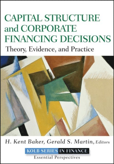 Gerald S. Martin, H. Kent Baker - Capital Structure and Corporate Financing Decisions, E-bok