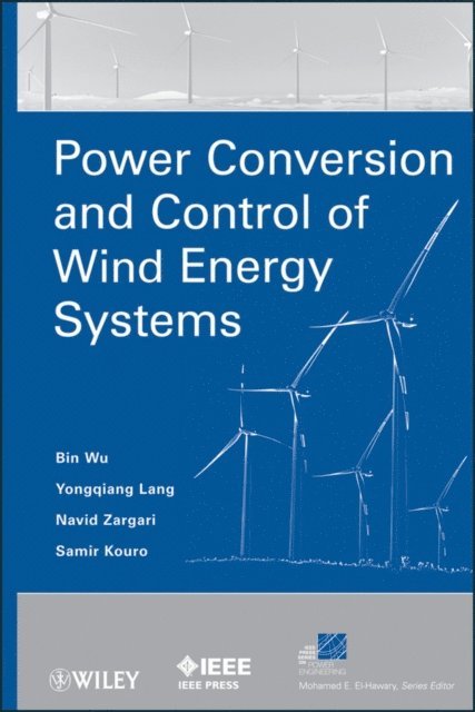 Samir Kouro, Navid Zargari, Yongqiang Lang, Bin Wu - Power Conversion and Control of Wind Energy Systems, E-bok