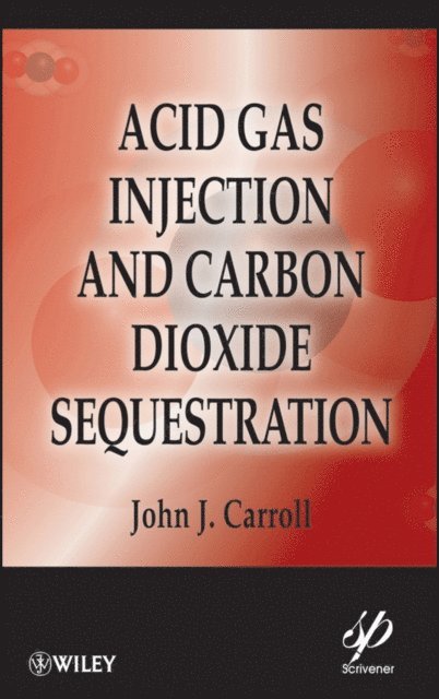 John J. Carroll - Acid Gas Injection and Carbon Dioxide Sequestration, E-bok