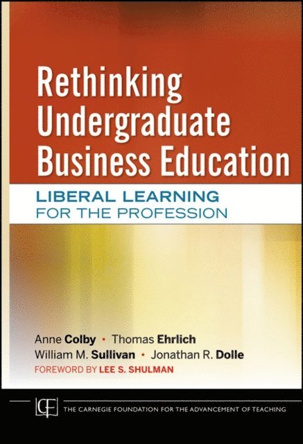 Jonathan R. Dolle, William M. Sullivan, Thomas Ehrlich, Anne Colby - Rethinking Undergraduate Business Education, E-bok
