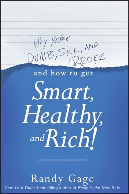 Randy Gage - Why You're Dumb, Sick and Broke...And How to Get Smart, Healthy and Rich!, E-bok
