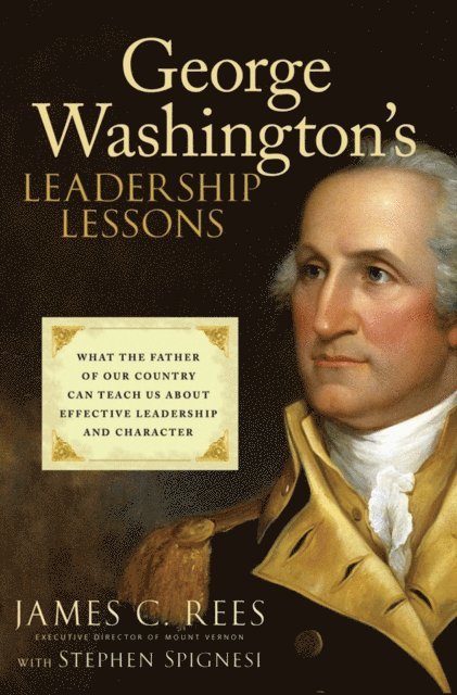 Stephen J. Spignesi, James Rees - George Washington's Leadership Lessons, E-bok