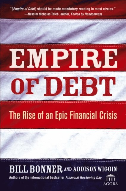 Addison Wiggin, William Bonner - Empire of Debt, E-bok