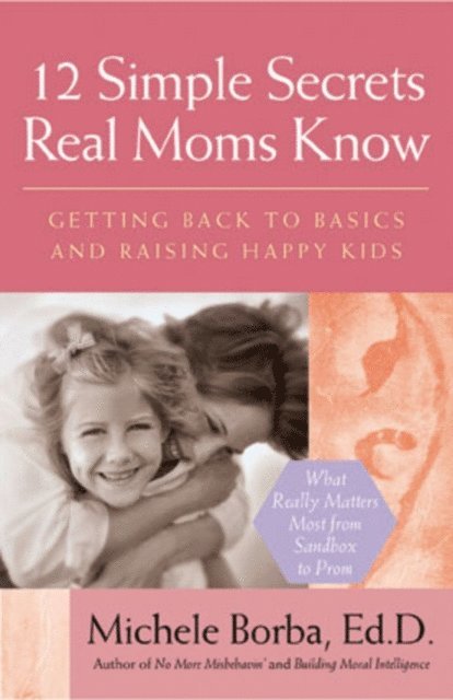 Michele Borba - 12 Simple Secrets Real Moms Know, E-bok