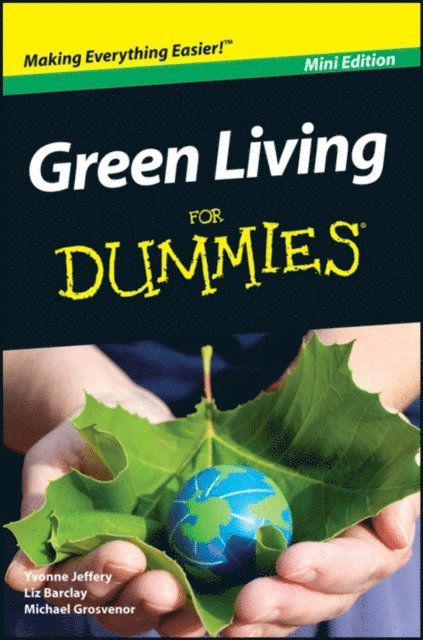 Liz Barclay, Michael Grosvenor, Yvonne Jeffery - Green Living For Dummies, Mini Edition, E-bok