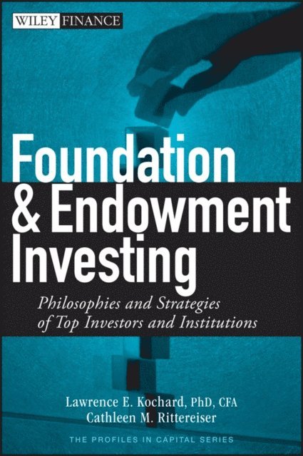 Cathleen M. Rittereiser, Lawrence E. Kochard - Foundation and Endowment Investing, E-bok