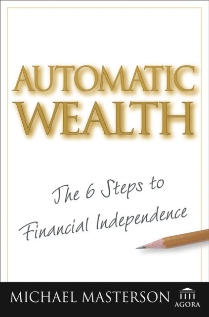 Michael Masterson - Automatic Wealth, E-bok