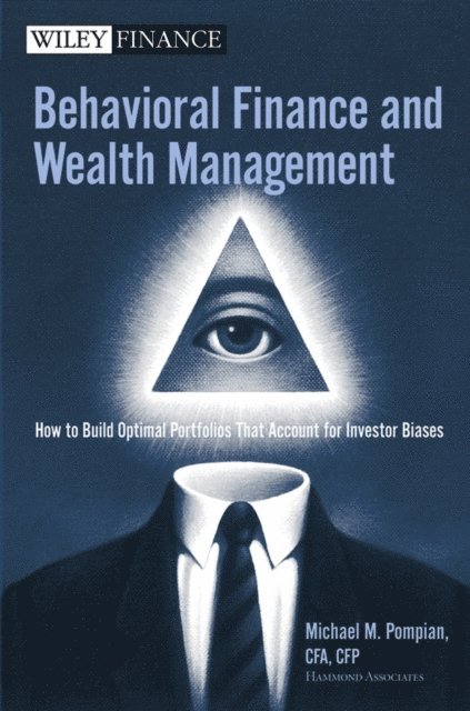 Michael M. Pompian - Behavioral Finance and Wealth Management, E-bok