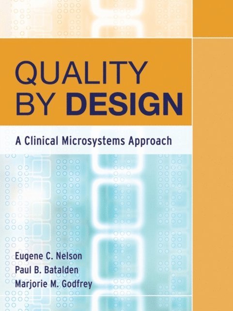 Marjorie M. Godfrey, Paul B. Batalden, Eugene C. Nelson - Quality By Design, E-bok