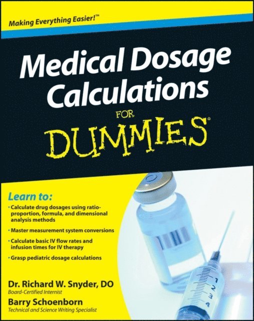 Barry Schoenborn, Richard W. Snyder - Medical Dosage Calculations For Dummies, E-bok