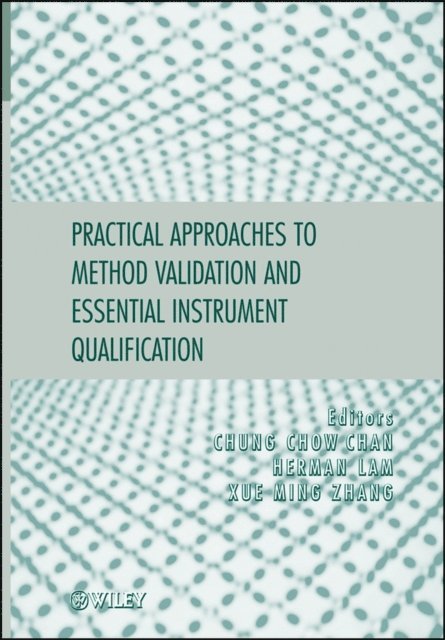 Xue-Ming Zhang, Herman Lam, Chung Chow Chan - Practical Approaches to Method Validation and Essential Instrument Qualification, E-bok