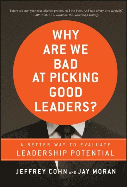 Jay Moran, Jeffrey Cohn - Why Are We Bad at Picking Good Leaders? A Better Way to Evaluate Leadership Potential, E-bok