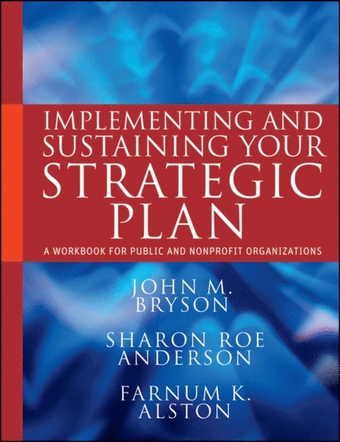 Farnum K. Alston, Sharon Roe Anderson, John M. Bryson - Implementing and Sustaining Your Strategic Plan, E-bok