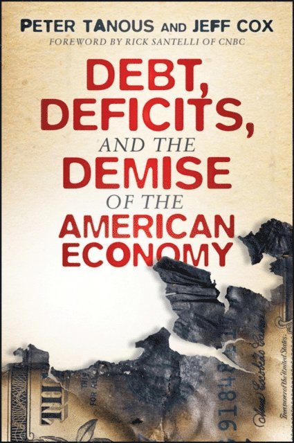 Jeff Cox, Peter J. Tanous - Debt, Deficits, and the Demise of the American Economy, E-bok