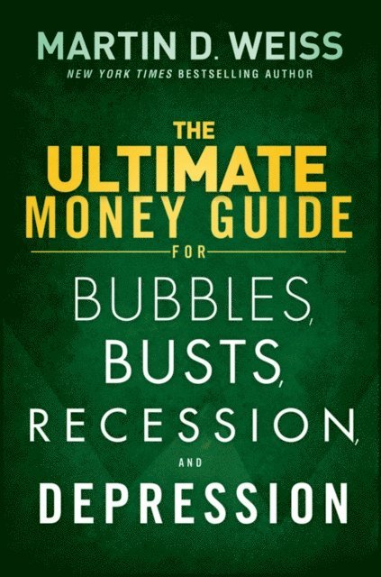 Martin D. Weiss - Ultimate Money Guide for Bubbles, Busts, Recession and Depression, E-bok
