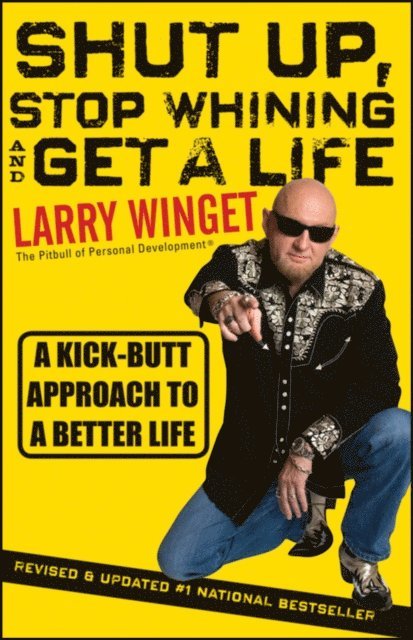 Larry Winget - Shut Up, Stop Whining, and Get a Life, E-bok