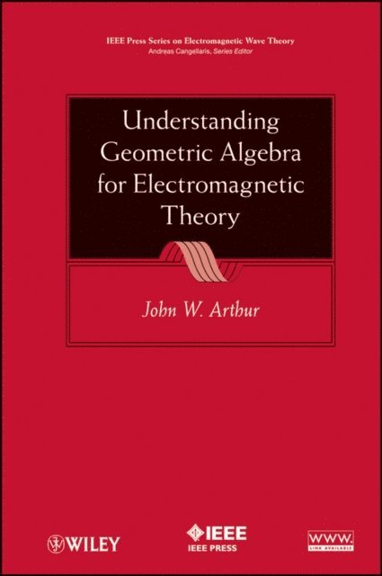 John W. Arthur - Understanding Geometric Algebra for Electromagnetic Theory, E-bok