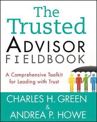 Charles H. Green, Andrea P. Howe - Trusted Advisor Fieldbook, Häftad