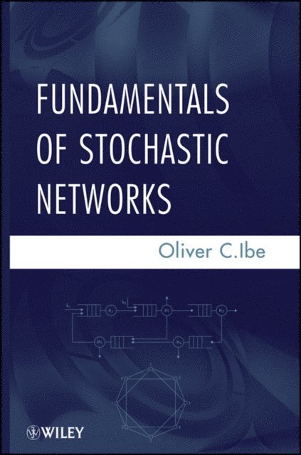 Oliver C. Ibe - Fundamentals of Stochastic Networks, E-bok