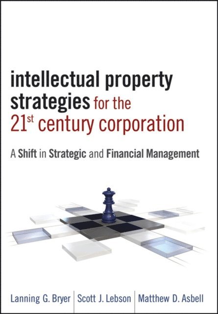 Matthew D. Asbell, Scott J. Lebson, Lanning G. Bryer - Intellectual Property Strategies for the 21st Century Corporation, E-bok