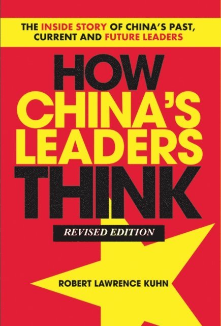 Robert Lawrence Kuhn - How China's Leaders Think, E-bok