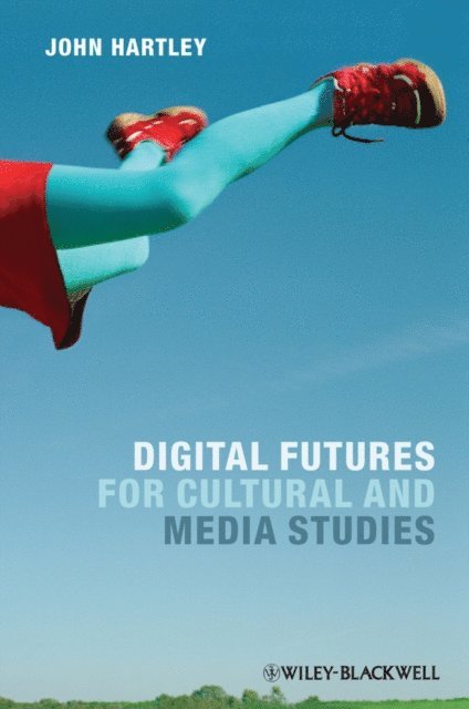 John Hartley - Digital Futures for Cultural and Media Studies, E-bok