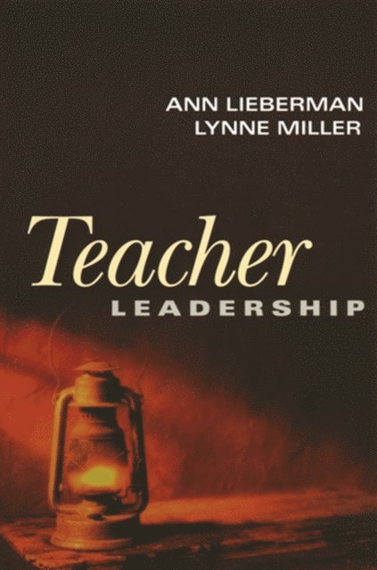 Lynne Miller, Ann Lieberman - Teacher Leadership, E-bok