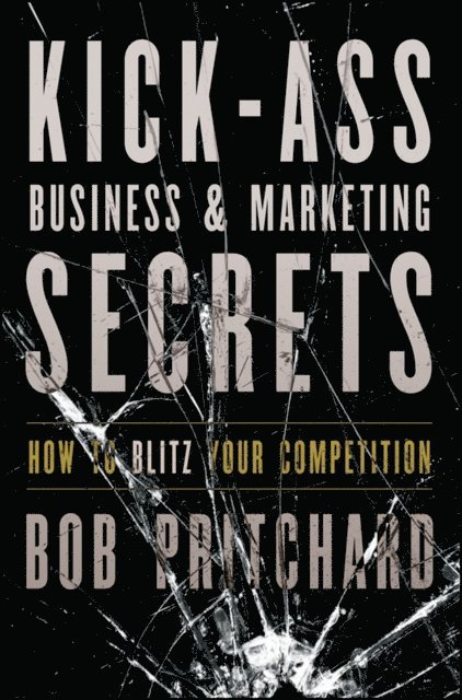 Bob Pritchard - Kick Ass Business and Marketing Secrets, E-bok. Tillgänglighet: Lägg i varukorg