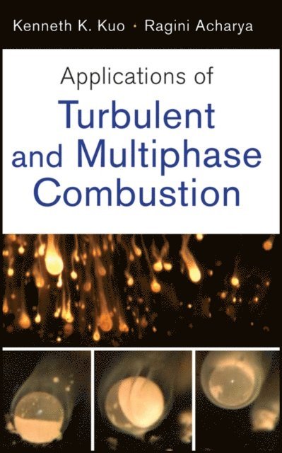 Ragini Acharya, Kenneth K. Kuo - Applications of Turbulent and Multiphase Combustion, E-bok