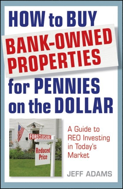 Jeff Adams - How to Buy Bank-Owned Properties for Pennies on the Dollar, E-bok