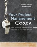 Your Project Management Coach: Best Practices for Managing Projects in the Real World