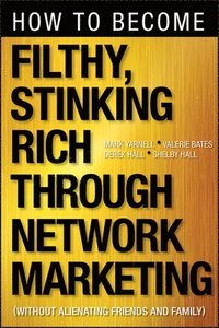 How to Become Filthy, Stinking Rich Through Network Marketing