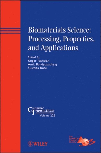 Susmita Bose, Amit Bandyopadhyay, Roger Narayan - Biomaterials Science: Processing, Properties, and Applications, E-bok