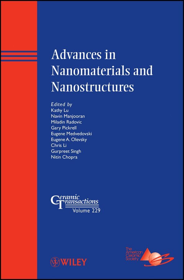 Kathy Lu, Navin Jose Manjooran, Miladin Radovic, Gary Pickrell, Eugene Medvedovski, Eugene A. Olevsky, Chris Li, Gurpreet Singh, Nitin Chopra - Advances in Nanomaterials and Nanostructures. Tillgänglighet: Tillfälligt slut