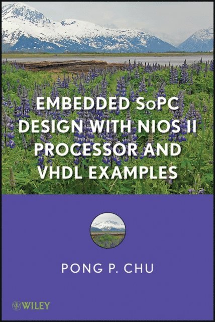 Pong P. Chu - Embedded SoPC Design with Nios II Processor and VHDL Examples, E-bok