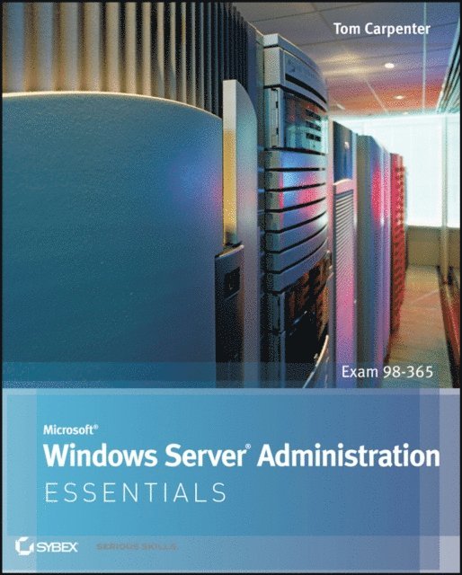 Tom Carpenter - Microsoft Windows Server Administration Essentials, E-bok