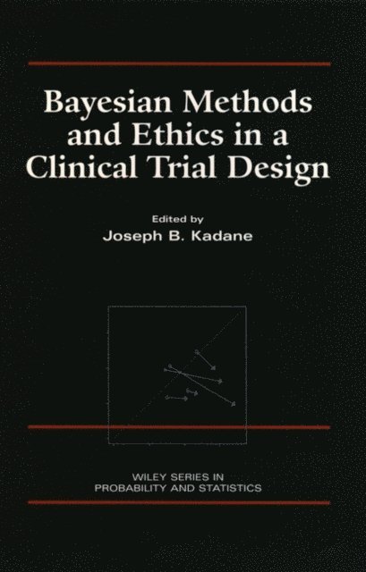 Joseph B. Kadane - Bayesian Methods and Ethics in a Clinical Trial Design, E-bok