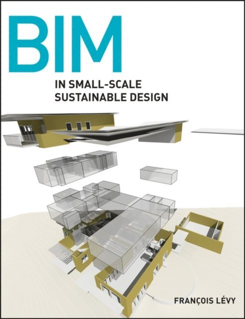 Fran ois L vy - BIM in Small-Scale Sustainable Design, E-bok