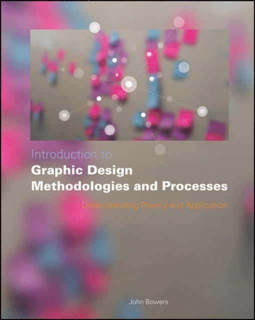 John Bowers - Introduction to Graphic Design Methodologies and Processes, E-bok