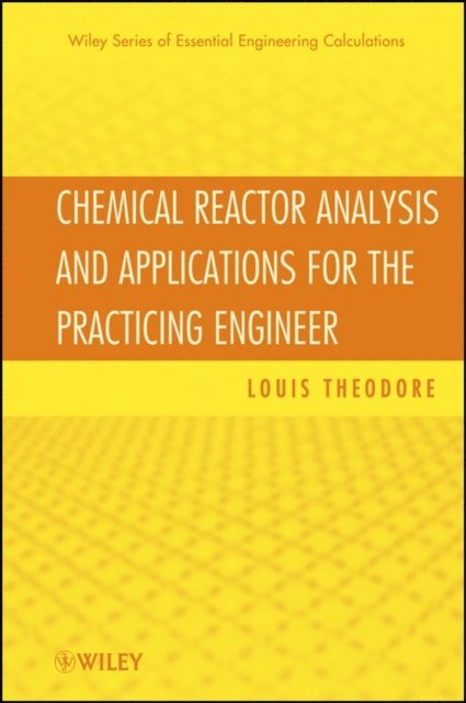 Louis Theodore - Chemical Reactor Analysis and Applications for the Practicing Engineer, E-bok