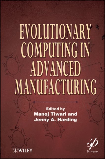 Jenny A. Harding, Manoj Tiwari - Evolutionary Computing in Advanced Manufacturing, E-bok