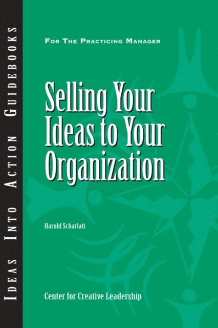 Harold Scharlatt - Selling Your Ideas to Your Organization, E-bok