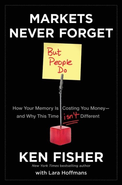 Kenneth L. Fisher - Markets Never Forget (But People Do), E-bok